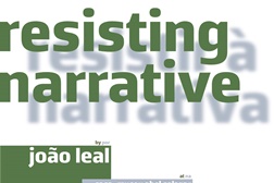 Resisting Narrative / Resistir à Narrativa - Exposição de João Leal