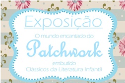 Exposição | O Mundo encantado do Pachwork embutido | Clássicos da Literatura Infantil.