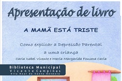 Apresentação do livro “A mamã está triste: como explicar a depressão parental a uma criança” - de Carla Isabel Vicente e Maria Margarida Fonseca Caria