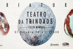 "Ciclo Mundos" com Criatura no Teatro da Trindade