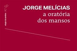 Novidades livros: "a oratória dos mansos" de Jorge Melícias