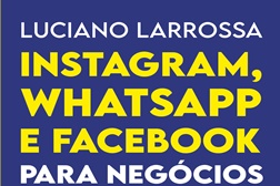 Novidade: "Instagram, WhatsApp e Facebook para Negócio" de Luciano Larrossa