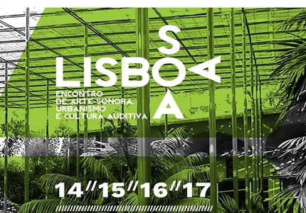 Lisboa Soa - 2º encontro de Arte Sonora, Urbanismo e Cultura Auditiva
