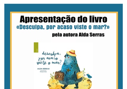 Apresentação do livro “Desculpa, por acaso viste o mar?”, de Alda Serras