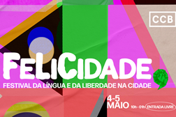 FeLiCidade - Festival da Língua e da Liberdade na Cidade - CCB  nos dias 4 e 5 maio 
