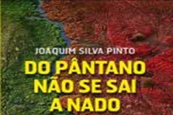 Sessão de debate em torno da obra "Do Pântano não se sai a nado" de Joaquim Silva Pinto
