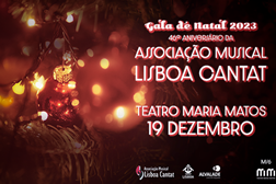 Gala de Natal 2023 – 46º aniversário da Associação Musical Lisboa Cantat - A 19 de Dezembro no Teatro Maria Matos