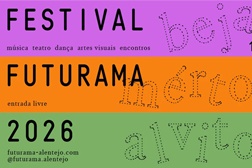Festival FUTURAMA 2026 A 5.ª edição arranca já esta sexta-feira - Em Beja dias 15 e 16, em Mértola dia 22 e Alvito a 30 de Maio