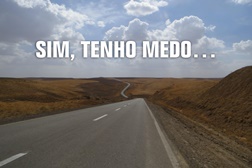 Sim, Tenho medo…
