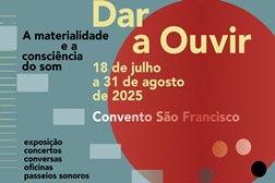 “Dar a Ouvir” regressa em Julho a Coimbra - Com exposição inédita e um programa dedicado à escuta com o corpo todo