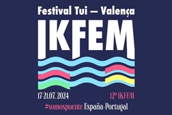 IKFEM Festival para reforçar a ponte cultural entre Portugal e Espanha - De 17 a 21 de julho, nas margens do Rio Minho