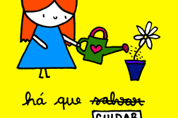 seja [o mundo, o teu mundo, o mundo de todos], é cuidar para não deixar chegar ao ponto de ser preciso salvar