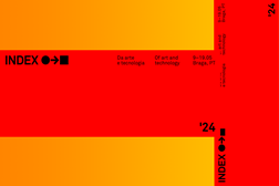 INDEX - Bienal de Arte e Tecnologia em Braga na 2ª Edição - Refletir sobre a “Coexistência” entre 9 a 19 Maio 2024 em Braga