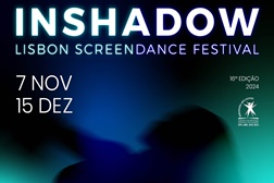 Festival InShadow Lisbon Screendance Festival está de regresso  - A edição de 2024 decorre entre 7 de Novembro e 15 de Dezembro