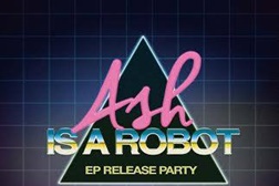 Ash is a Robot apresentam novo EP no Quartel do 11