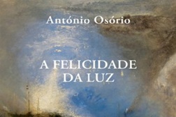 Novidades Livros: "A Felicidade da Luz" de António Osório