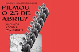 “Filmou o 25 de Abril?”  Campanha de recolha de filmes amadores - Encontrar imagens inéditas sobre o período da revolução