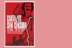 Exposição Cartazes sem Censura - 25 de Abril e a Revolução do «Verão Quente» - MAC/CCB – Museu de Arte Contemporânea e Centro de Arquitetura até 28 de Setembro
