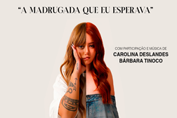 Bárbara Tinoco e Carolina Deslandes  protagonizam o musical  “A Madrugada que Eu Esperava" - Com oportunidade para novos talentos: inscrições para audições ate 1 de Setembro