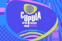 CÚPULA - Circus Village Festival inicia nova fase em Vila Nova de Gaia - Dias 4, 5 e 6 setembro no Cais de Gaia e Auditório Municipal de Gaia, e 12 e 13 de setembro no Parque da Lavandeira