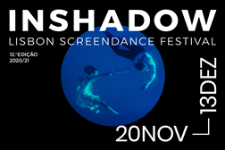 12.ª edição InShadow – A cultura não vai parar - Lisbon ScreenDance Festival entre 20 de novembro e 13 de dezembro 