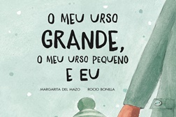 Novidade: "O Meu Urso Grande, O Meu Urso Pequeno E Eu" de Rocio Bonilla