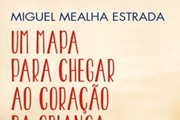 Novidades Livros: "Um Mapa Para Chegar ao Coração da Criança" de Miguel Mealha Estrada