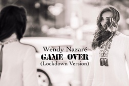 Wendy Nazaré apresenta nova versão de "Game Over" [Lockdown Version]