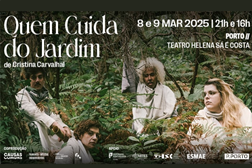 Estreia de “QUEM CUIDA DO JARDIM”, última criação de Cristina Carvalhal - No Porto (8 e 9 Março) e em Lisboa (14 a 25 Maio)