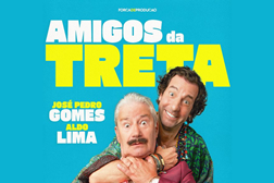 AMIGOS DA TRETA agora vai até 2 de Fevereiro de 2025 - No Vilaret, com José Pedro Gomes e Aldo Lima