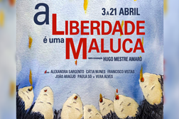 “A Liberdade é Uma Maluca” estreia a 3 de Abril no Teatro do Bairro - Uma peça original escrita e encenada por Hugo Mestre Amaro