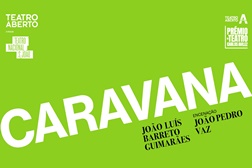 CARAVANA estreia a 19 de junho no Teatro Aberto - De João Luís Barreto Guimarães