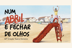 Teatro Extremo  Num Abril e Fechar de Olhos de regresso - No Teatro-Estúdio António Assunção