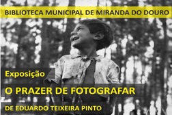 Exposição "O Prazer de Fotografar" de Eduardo Teixeira Pinto na Biblioteca Municipal de Miranda do Douro