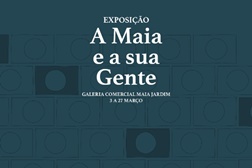 Exposição "A Maia e a Sua Gente" no Centro Comercial Maia Jardim