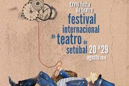 Programação do Festival Internacional de Teatro de Setúbal – XXVIII Festa do Teatro - Entre 20 e 29 de Agosto