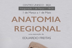 Exposição Anatomia Regional e Residência Artística de Eduardo Freitas no Centro UNESCO em Beja