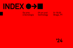 2.º INDEX, Bienal Arte e Tecnologia em Braga de regresso - Bienal de Arte e Tecnologia decorre de 9 a 19 Maio 2024