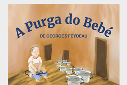 A Purga do Bebé de Georges Feydeau em estreia - A partir de 20 de Fevereiro no Fórum Cultural do Seixal, Auditório Municipal