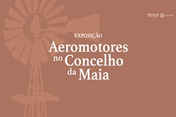 Maia Jardim recebe exposição "Aeromotores no Concelho da Maia"