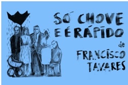 "Só chove e é rápido" de Fransisco Tavares no Teatro do Bairro
