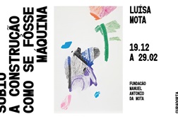 Exposição "Subiu a construção como se fosse máquina" de Luísa Mota na Fundação Manuel António da Mota