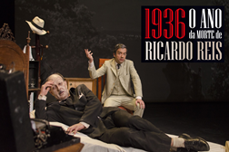 1936 ANO DA MORTE DE RICARDO REIS Teatro A Barraca - Até 31 de maio	